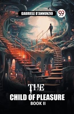 The Child of Pleasure BOOK II - Gabriele D'Annunzio - cover