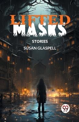 Lifted Masks Stories - Susan Glaspell - cover