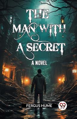 The Man With A Secret A Novel - Fergus Hume - cover