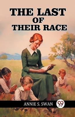 The Last of Their Race - Annie S Swan - cover