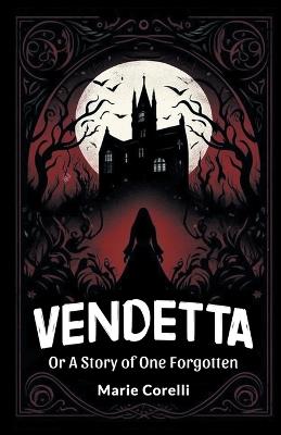 Vendetta Or A Story of One Forgotten - Marie Corelli - cover