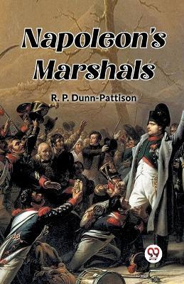 Napoleon's Marshals - R P Dunn-Pattison - cover