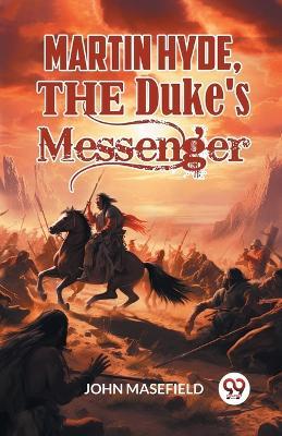 Martin Hyde, the Duke's Messenger - John Masefield - cover