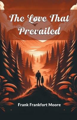 The Love That Prevailed - Frank Frankfort Moore - cover