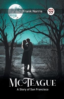 McTeague A Story of San Francisco - Frank Norris - cover