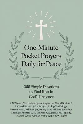One-Minute Pocket Prayers Daily for Peace: 365 Simple Devotions to Find Rest in God’s Presence - A W Tozer,Charles Spurgeon,Augustine - cover