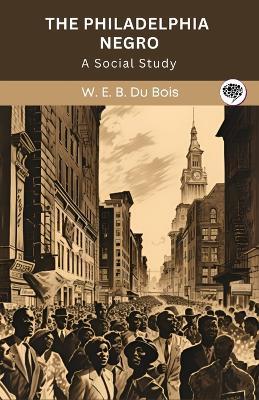 The Philadelphia Negro: A Social Study (Grapevine edition) - W E B Du Bois - cover
