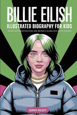 Billie Eilish - Illustrated Biography for Kids - Seren Rilsey - cover
