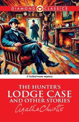 The Hunter's Lodge Case and Other Stories - Agatha Christie - cover
