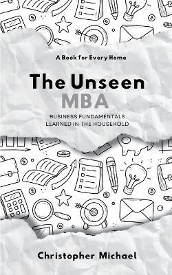 The Unseen MBA, Business Fundamentals Learned in the Household - Christopher Michael - cover