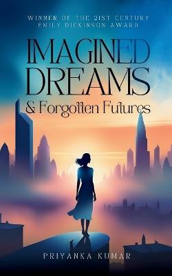 Imagined Dreams & Forgotten Futures - Priyanka Kumar - cover