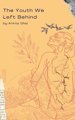 The Youth We Left Behind - Ankita Dhal - cover