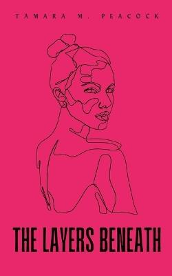 The Layers Beneath - Tamara M Peacock - cover