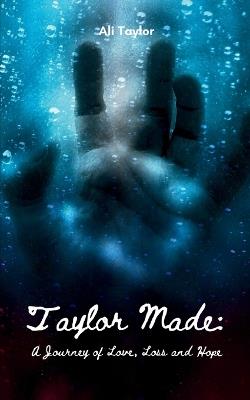 Taylor Made: A Journey of Love, Loss and Hope - Ali Taylor - cover