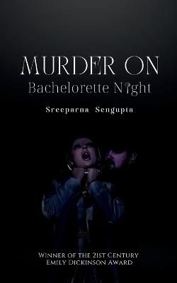 Murder on Bachelorette Night - Sreeparna SenGupta - cover