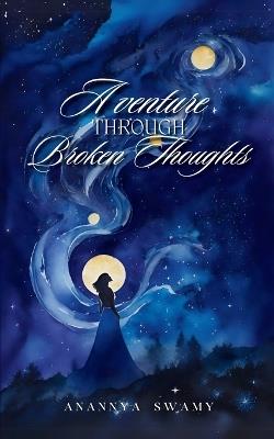 A venture through broken thoughts - Anannya Swamy - cover