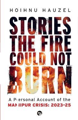 Stories the Fire Could Not Burn - Hoihnu Hauzel - cover