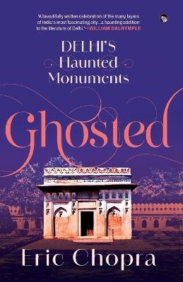 Ghosted: Delhi's Haunted Monuments - Eric Chopra - cover