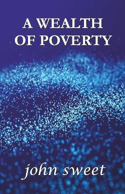 A Wealth of Poverty - John Sweet - cover