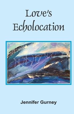 Love's Echolocation - Jennifer Gurney - cover