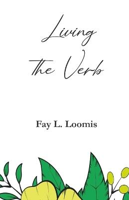Living the Verb - Fay L Loomis - cover