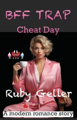 BFF Trap - Cheat Day: A modern romance story - Ruby Geller - cover