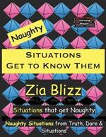 Naughty Situations - Get to Know Them: Situations that get Naughty