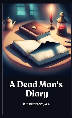 A Dead Man's Diary - G T Bettany - cover