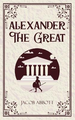 Alexander The Great - Jacob Abbott - cover