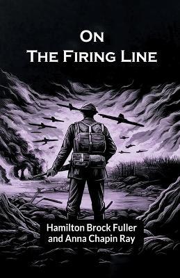 On The Firing Line - Hamilton Brock Fuller,Anna Chapin Ray - cover