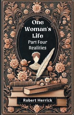 One Woman's Life Part Four Realities - Robert Herrick - cover