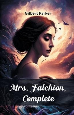 Mrs. Falchion, Complete - Gilbert Parker - cover