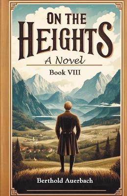On the Heights A Novel Book VIII - Berthold Auerbach - cover