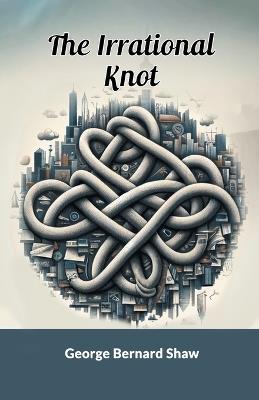 The Irrational Knot - George Bernard Shaw - cover