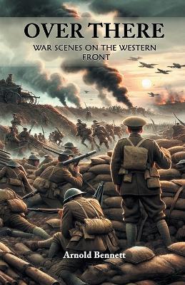 Over There War Scenes on the Western Front - Arnold Bennett - cover