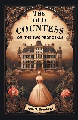 The Old Countess Or, The Two Proposals - Ann S Stephens - cover