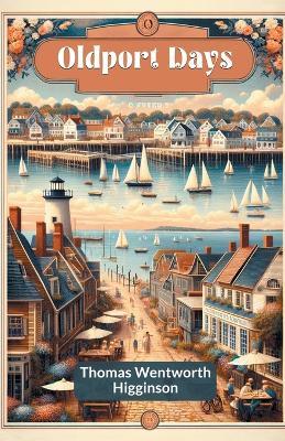 Oldport Days - Thomas Wentworth Higginson - cover