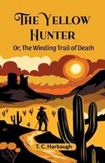 The Yellow Hunter Or, The Winding Trail Of Death