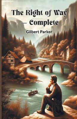 The Right Of Way - Complete - Gilbert Parker - cover
