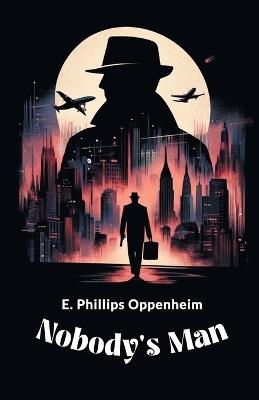 Nobody's Man - E Phillips Oppenheim - cover