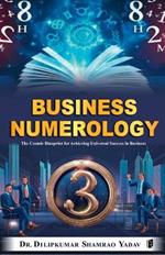 Business Numerology: The Cosmic Blueprint for Achieving Universal Success in Business