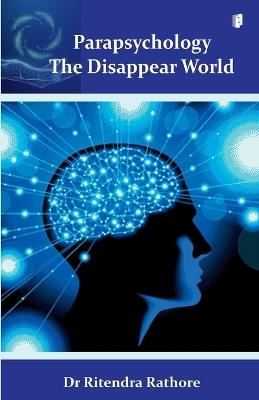 Parapsychology The Disappear world - Dr Ritendra Rathore - cover