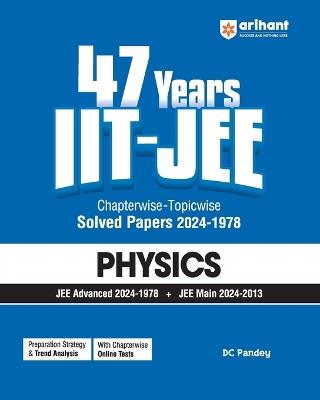 Arihant 47 Years Iit-Jee | Physics for Jee Main & Advanced | Chapter-Wise Topic-Wise | Previous Years Solved Question Papers - cover