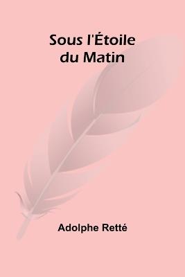 Sous l'Étoile du Matin - Adolphe Retté - cover