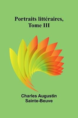 Portraits littéraires, Tome III - Charles Augustin Sainte-Beuve - cover