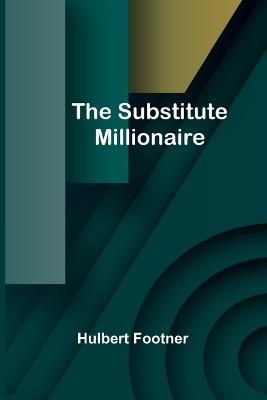 The Substitute Millionaire - Hulbert Footner - cover