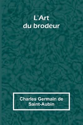 L'Art du brodeur - Charles Germain de Saint-Aubin - cover