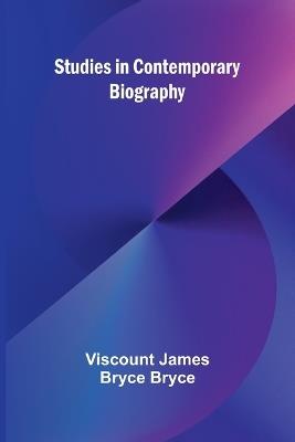 Studies in Contemporary Biography - Viscount James Bryce Bryce - cover