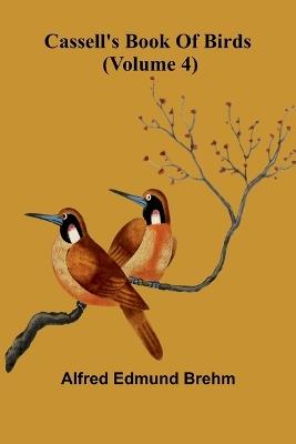 Cassell&#39;s book of birds (Volume 4) - Alfred Edmund Brehm - cover