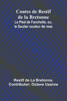 Contes de Restif de la Bretonne; Le Pied de Fanchette, ou, le Soulier couleur de rose - Restif de la Bretonne - cover